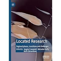 Located Research: Regional places, transitions and challenges Located Research: Regional places, transitions and challenges Kindle Hardcover Paperback