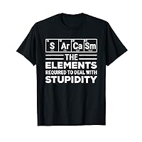 Sarcasm Elements Stupidity Chemistry Science T-Shirt