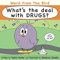 Word from the Bird: What's the Deal with Drugs? Word from the Bird: What's the Deal with Drugs? Paperback Kindle