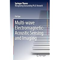Multi-wave Electromagnetic-Acoustic Sensing and Imaging (Springer Theses) Multi-wave Electromagnetic-Acoustic Sensing and Imaging (Springer Theses) Kindle Hardcover Paperback