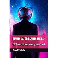 AI WITH US, OR US WITH THE AI?: GPT and others among mankind
