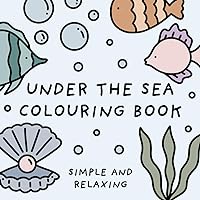 Under The Sea Colouring Book (Simple and Relaxing Bold Designs for Adults & Children) (Simple and Relaxing Colouring Books) Under The Sea Colouring Book (Simple and Relaxing Bold Designs for Adults & Children) (Simple and Relaxing Colouring Books) Paperback