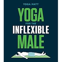 Yoga for the Inflexible Male: A How-To Guide Yoga for the Inflexible Male: A How-To Guide Paperback Kindle