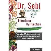Dr. Sebi Nutritional Guide for Erectile Dysfunction Dr. Sebi Nutritional Guide for Erectile Dysfunction Paperback Kindle