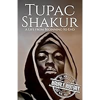 Tupac Shakur: A Life from Beginning to End (Biographies of Musicians) Tupac Shakur: A Life from Beginning to End (Biographies of Musicians) Kindle Audible Audiobook Paperback Hardcover