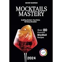 Mocktails Mastery: Crafting Alcohol-Free Elixirs for Every Occasion | 80+ Essential Mocktail Recipes | Full Color Edition Mocktails Mastery: Crafting Alcohol-Free Elixirs for Every Occasion | 80+ Essential Mocktail Recipes | Full Color Edition Paperback Kindle