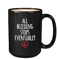 Nurse Coffee Mug - All Bleeding Stops Eventually - Nursing School Doctor Med Pharmacy Women Worker Saving Life 15oz Black