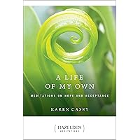 A Life of My Own: Meditations on Hope and Acceptance (Hazelden Meditations) A Life of My Own: Meditations on Hope and Acceptance (Hazelden Meditations) Paperback Kindle