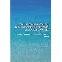 Journal & Tracker: Healing Spinal Muscular Atrophy Associated with Central Nervous System Anomaly: The 30 Day Raw Vegan Plant-Based Detoxification & ... & Tracker for Reversing Conditions. Journal 2