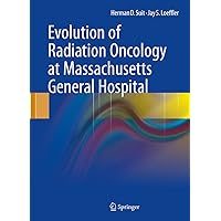 Evolution of Radiation Oncology at Massachusetts General Hospital Evolution of Radiation Oncology at Massachusetts General Hospital Kindle Hardcover Paperback