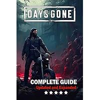 Days Gone Complete Guide and Walkthrough: Best Tips, Tricks, and Strategies [ Updated and Expanded ]