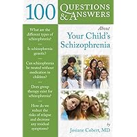 100 Q&As About Your Child's Schizophrenia 100 Q&As About Your Child's Schizophrenia Paperback Kindle