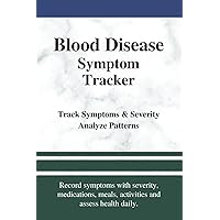 Blood Disease Symptom Tracker: Track Symptom Severity for Antiphospholipid Syndrome, Lymphocytic Leukemia, Non-Hodgkin Lymphoma, Thrombocytopenia, Vasculitis, Hemolytic Anemia Blood Disease Symptom Tracker: Track Symptom Severity for Antiphospholipid Syndrome, Lymphocytic Leukemia, Non-Hodgkin Lymphoma, Thrombocytopenia, Vasculitis, Hemolytic Anemia Paperback