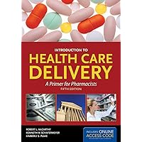 Introduction to Health Care Delivery: A Primer for Pharmacists (McCarthy, Introduction to Health Care Delivery) Introduction to Health Care Delivery: A Primer for Pharmacists (McCarthy, Introduction to Health Care Delivery) Paperback eTextbook
