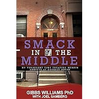 Smack In The Middle: My Turbulent Time Treating Heroin Addicts at Odyssey House Smack In The Middle: My Turbulent Time Treating Heroin Addicts at Odyssey House Paperback