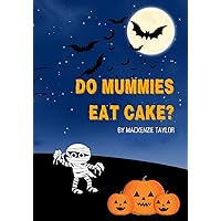 Do Mummies Eat Cake?