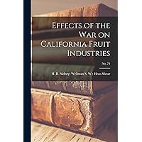 Effects of the War on California Fruit Industries; No. 74 Effects of the War on California Fruit Industries; No. 74 Paperback Hardcover