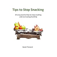 Tips to Stop Snacking: 13 Very Practical Tips to Stop Snacking and Start Eating Healthily