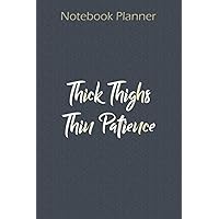 Notebook Planner Womens Thick Thighs Thin Patience Funny Women Quote Saying: Financial ,Paycheck Budget ,To Do ,Pocket ,6x9 inch Notebook Planner ,Cute - Over 100 Pages