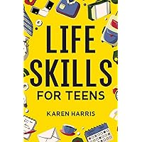 Life Skills for Teens: How to Cook, Clean, Manage Money, Fix Your Car, Perform First Aid, and Just About Everything in Between Life Skills for Teens: How to Cook, Clean, Manage Money, Fix Your Car, Perform First Aid, and Just About Everything in Between Paperback Kindle Spiral-bound