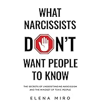 What Narcissists DON’T Want People to Know:: The Secrets of Understanding Narcissism and the Mindset of Toxic People
