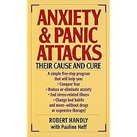 Anxiety & Panic Attacks: Their Cause and Cure Anxiety & Panic Attacks: Their Cause and Cure Mass Market Paperback Hardcover