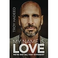 My Name Is Love: We're Not All That Different My Name Is Love: We're Not All That Different Paperback Kindle Hardcover