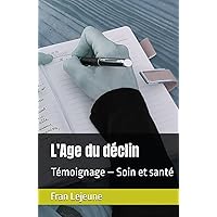 L'Age du déclin: Témoignage – Soin et santé (French Edition)