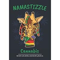 NAMASTIZZLE. CANNABIS REVIEW LOG BOOK & BLANK RECIPE BOOK: TEST AND REVIEW DIFFERENT TYPES OF MARIJUANA, ITS EFFECTS ON BODY AND PREPARE YOUR OWN BEST RECIPES | FOR RECREATIONAL AND MEDICINAL USE.