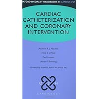 Cardiac Catheterization and Coronary Intervention (Oxford Specialist Handbooks in Cardiology) Cardiac Catheterization and Coronary Intervention (Oxford Specialist Handbooks in Cardiology) Flexibound
