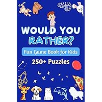 Would You Rather - Fun Game Book for Kids: Silly situations, Quirky Questions, and Challenging Dilemmas to stimulate Kids thinking and Family to have fun!