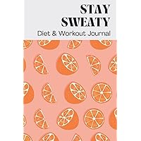 STAY SWEATY: Diet & Workout Journal, Diet Planner for Weight Loss, Fitness log book