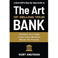 The Art of Selling Your Bank: A Bank CEO's Step-By-Step Guide