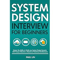 System Design Interview for Beginners: Master the Ability to Tackle any System Design Scenario with Finesse | Become a Maestro of Technical Architectures System Design Interview for Beginners: Master the Ability to Tackle any System Design Scenario with Finesse | Become a Maestro of Technical Architectures Kindle Paperback