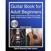 Guitar Book for Adult Beginners: Teach Yourself How to Play Famous Guitar Songs, Guitar Chords, Music Theory & Technique (Book & Streaming Video Lessons) Guitar Book for Adult Beginners: Teach Yourself How to Play Famous Guitar Songs, Guitar Chords, Music Theory & Technique (Book & Streaming Video Lessons) Paperback Kindle Spiral-bound
