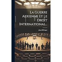 La Guerre Aerienne Et Le Droit International... (French Edition) La Guerre Aerienne Et Le Droit International... (French Edition) Hardcover Paperback