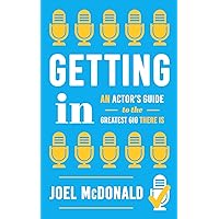 Getting In: An Actor’s Guide to the Greatest Gig There Is Getting In: An Actor’s Guide to the Greatest Gig There Is Paperback
