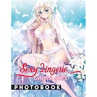 Sexy Lingerie Anime Girls Photo Book: Photo Album Collection With 40 Anime Babes Images | Hilarious Gag Gifts For Your Beloved Ones