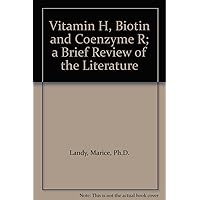 Vitamin H, Biotin and Coenzyme R; a Brief Review of the Literature