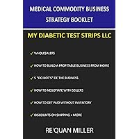 Medical Commodity Business Strategy Booklet: My Diabetic Test Strips LLC