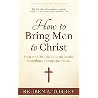 How to Bring Men to Christ: What the Bible Tells Us About Fruitful Evangelism to Unique Individuals