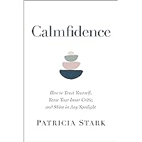 Calmfidence: How to Trust Yourself, Tame Your Inner Critic, and Shine in Any Spotlight Calmfidence: How to Trust Yourself, Tame Your Inner Critic, and Shine in Any Spotlight Hardcover Audible Audiobook Kindle