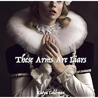 These Arms Are Liars (The Black Queen Book 1)