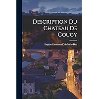 Description Du Château De Coucy (French Edition) Description Du Château De Coucy (French Edition) Paperback Kindle Hardcover