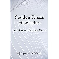 Sudden Onset Headaches: And Other Sudden Pains Sudden Onset Headaches: And Other Sudden Pains Paperback Kindle