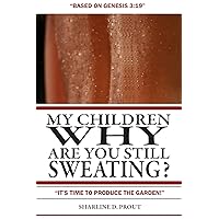 My Children, Why Are You Still Sweating?: 