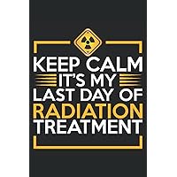 Keep Calm It's My Last Day Of Radiation Treatment: Notebook or Journal 6 x 9