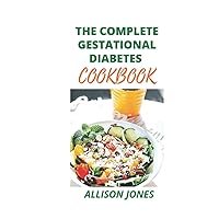 THE COMPLETE GESTATIONAL DIABETES COOKBOOK: A Nutrіtіоnаl Guide To Cure Diabetes For You & Your Bаbу; Including Delectable Rесіреѕ With Pregnancy Friendly-Food And A 7-Day Meal Plаn THE COMPLETE GESTATIONAL DIABETES COOKBOOK: A Nutrіtіоnаl Guide To Cure Diabetes For You & Your Bаbу; Including Delectable Rесіреѕ With Pregnancy Friendly-Food And A 7-Day Meal Plаn Hardcover Paperback