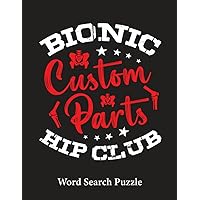 Bionic Hip Club Custom Parts Word Search Puzzle: Funny Hip Replacement Recovery Gifts for Men and Women (100 Puzzles) Post Joint Surgery Wordsearch ... Soon Gag Gift for Prosthetic Hip Patients