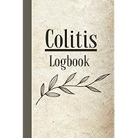 Colitis Logbook: Meal & Symptom Tracker, Medication, Mood, Food and Activity Sensitivity Journal to record and manage Irritable Bowel Syndrome, Gastrointestinal and Digestive Disorders Colitis Logbook: Meal & Symptom Tracker, Medication, Mood, Food and Activity Sensitivity Journal to record and manage Irritable Bowel Syndrome, Gastrointestinal and Digestive Disorders Paperback